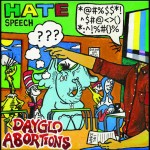 Dayglo Abortions – Hate Speech